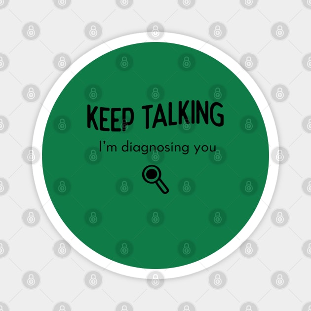 Keep Talking I'm diagnosing you Magnet by Inspire Creativity